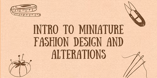 Intro to Miniature Fashion Design & Alterations