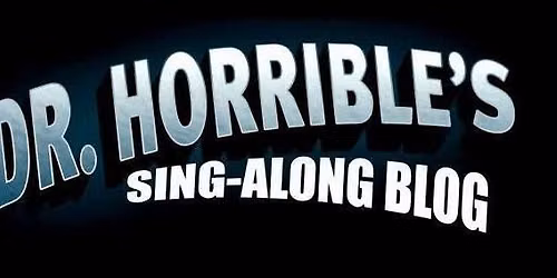 Dr. Horrible's Sing-Along Blog Sing-Along! Room #250 A 