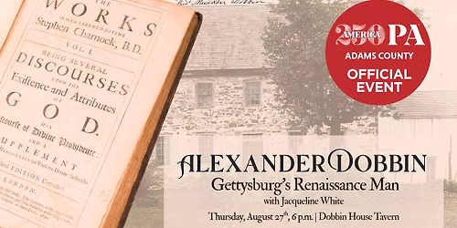 Alexander Dobbin: Gettysburg\u2019s Renaissance Man