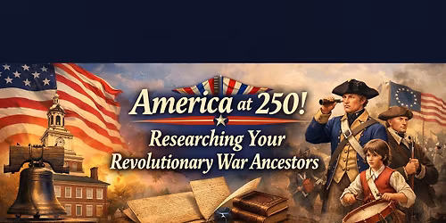 America at 250! Researching Your Revolutionary War Ancestors