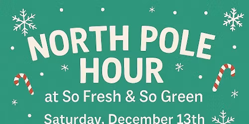 North Pole Hour at So Fresh & So Green