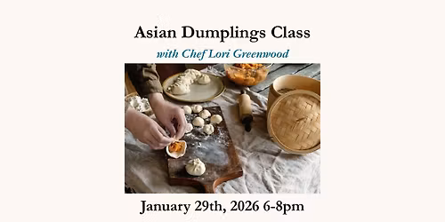 Asian Dumplings Class with Lori Greenwood Jan. 29th, 2026