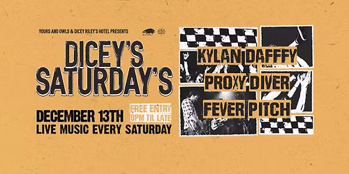 DICEY\u2019S SATURDAYS W\/ KYLAN DAFFY \/\/ PROXY DIVER \/\/ FEVER PITCH