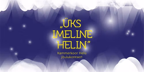 J\u00f5ulukontsert \u201e\u00dcks imeline helin\u201d | Kammerkoor Hel\u00fc