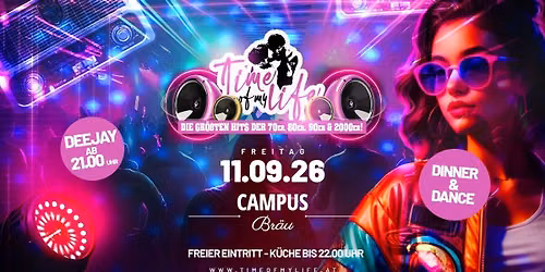 TIME OF MY LIFE - Die gr\u00f6\u00dften Hits der 70er, 80er, 90er und 2000er @Campus Br\u00e4u, Wien