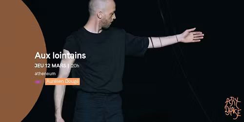Aux lointains - Aur\u00e9lien Doug\u00e9 (Festival Art Danse 26)