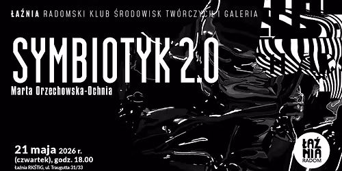 SYMBIOTYK 2.0 - wystawa Marty Orzechowskiej-Ochni