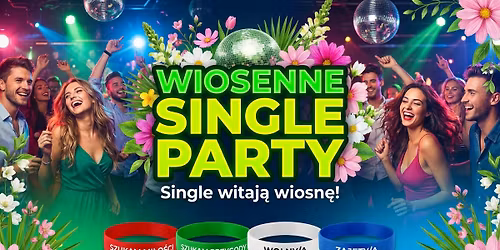 \u2606 Wiosenne Single Party \u2606 Warszawa \u2606 Najwi\u0119ksza Impreza dla Singli \u2606 Single witaj\u0105 wiosn\u0119! \u2606 11.04 \u2606
