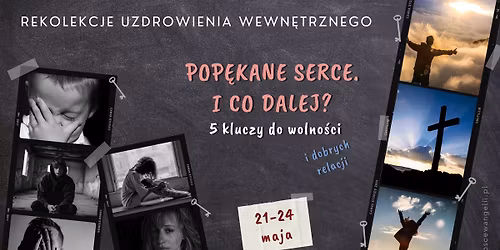 Rekolekcje uzdrowienia wewn\u0119trznego \u201cPop\u0119kane serce. I co dalej? 5 kluczy do wolno\u015bci.\u201d