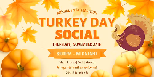 VMAC's Annual Turkey Social! Salsa, Bachata, Zouk & Kizomba!