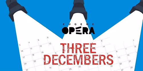 Eugene Opera - Three Decembers at Hult Center - Silva Concert Hall