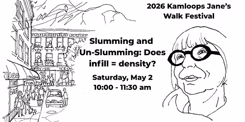 Kamloops Jane's Walk: Slumming & Un-Slumming: Does Infill = Density?
