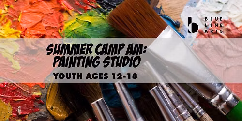 Summer Camp AM: Painting Studio | Ages 12-18