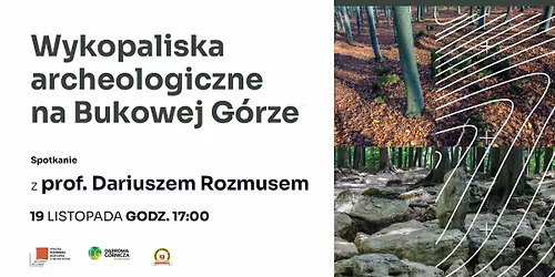 \u201eWykopaliska archeologiczne na Bukowej G\u00f3rze\u201d \u2013 spotkanie z prof. Dariuszem Rozmusem