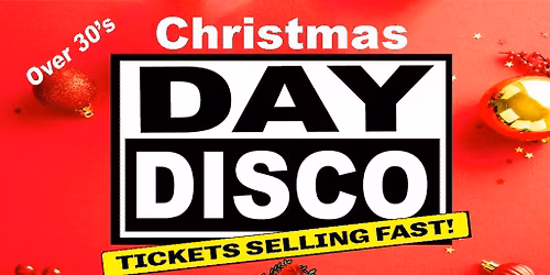 Day  Disco (Over 30's) Xmas Special Saturday 20th December 2025