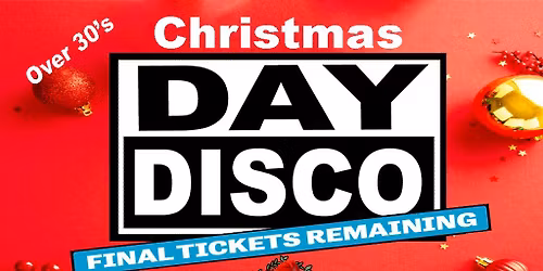 Day Disco (Over 30's) Xmas Special Saturday 20th December 2025