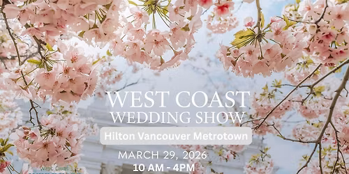 West Coast Wedding Show  In Bloom - Hilton Vancouver Metrotown