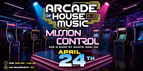 ARCADE OF HOUSE MUSIC @ MISSION CONTROL, APRIL 24 | 21+