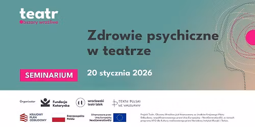 Teatr. Obszary wra\u017cliwe | Seminarium \u201eZdrowie psychiczne w teatrze\u201d