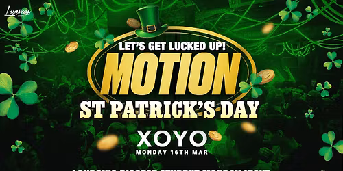 MOTION Every Monday - ST PATRICK'S DAY SPECIAL \ud83c\udf40 @ XOYO - 16th March