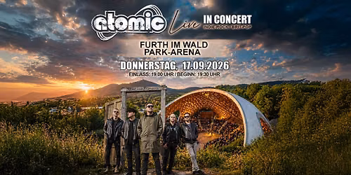 ATOMIC live in concert - Park-Arena Furth im Wald
