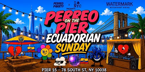 PERREO ON THE PIER - ECUADORIAN INDEPENDENCE DAY SUNDAY @ PIER 15