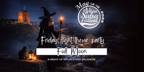 FULL MOON \/ Friday theme party @ Vilnius Salsa Festival