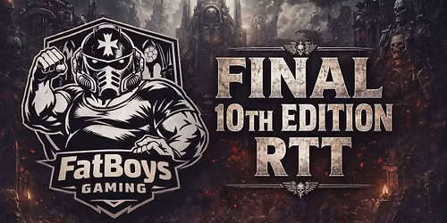 Fatboys Gaming present Farewell to 10th 40K RTT