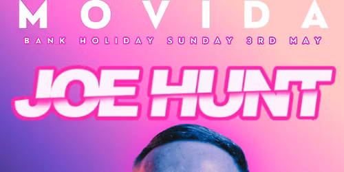 MOVIDA - Start of Summer with Joe Hunt! Bank Holiday Sunday 3rd May!