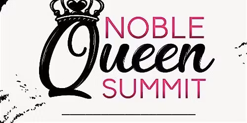 4th Annual Noble Queen Summit : Reassessing Self-care