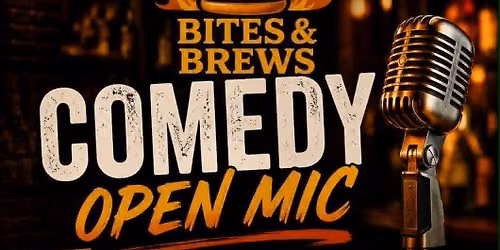 Bites and Brews Comedy open mic every Monday
