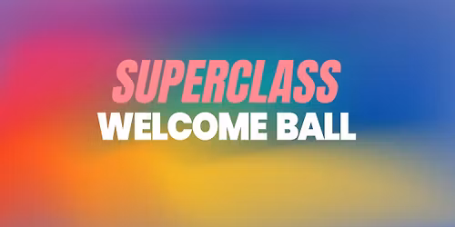 SUPERCLASS \/ WELCOME BALL