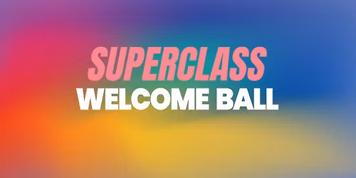 SUPERCLASS \/ WELCOME BALL 