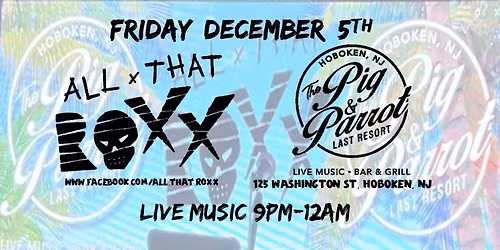 All That Roxx returns to Hoboken, NJ and rocks the Pig & Parrot Last Resort