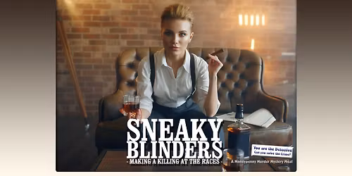 Moneypenny Productions presents: Sneaky Blinders Whodunit