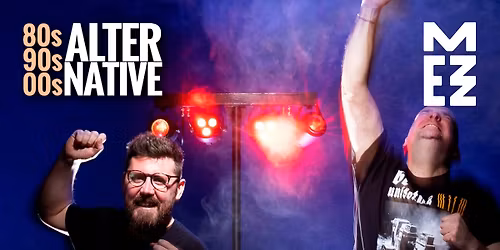 80s, 90s & 00s Alternative in MEZZ