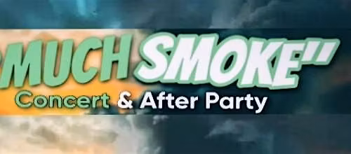 "2 Much Smoke" Concert & After-Party