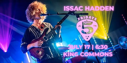 Fridays After 5- Issac Hadden — 601 E Main St, Johnson City, TN, United States, Tennessee 37601