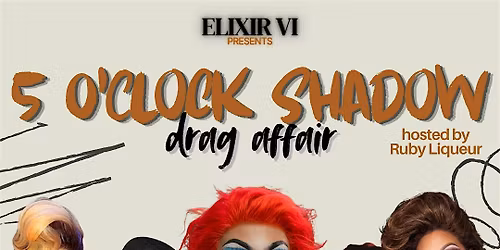 5 O'Clock Shadow Drag Affair @ Elixir VI