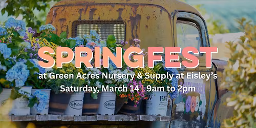 Spring Fest at Green Acres Nursery & Supply at Eilsey's