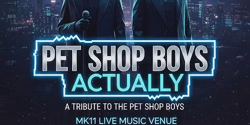 Pet Shop Boys. Actually | MK11 Milton Keynes | Friday 16th January