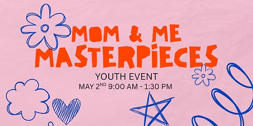 Mom & Me Masterpieces | Youth Event