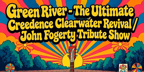GREEN RIVER - The Ultimate Creedence Clearwater Revival Tribute Show