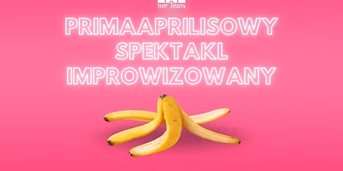 Primaaprilisowy Spektakl Improwizowany - Tylko dla widz\u00f3w doros\u0142ych