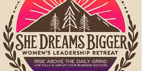 She Dreams Bigger - Women's Leadership Retreat