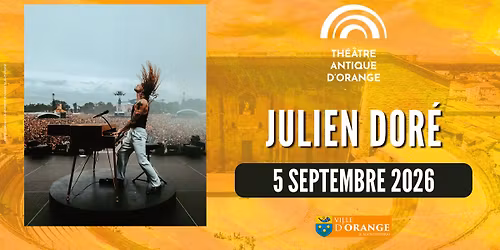 JULIEN DORE \u2022 5 SEPTEMBRE 2026 \u2022 THEATRE ANTIQUE D'ORANGE