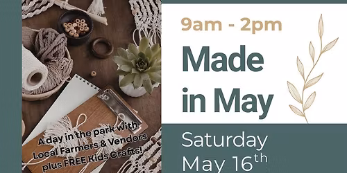 \ud83c\udf3c \ud83c\udf3f Local Market - Made in May - May 16th - 9am to 2pm \ud83c\udf3f\ud83c\udf3c