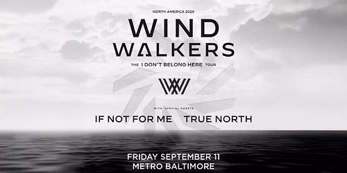 ((SOLD OUT)) WIND WALKERS w\/ If Not For Me and True North @ Metro Baltimore 