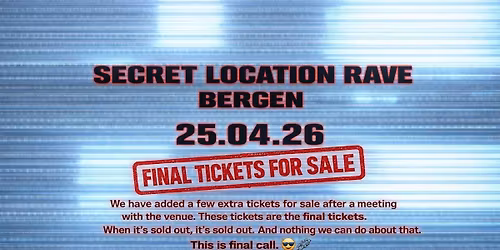 SECRET LOCATION RAVE - BERGEN (SOLD OUT - FEW TICKETS ADDED)