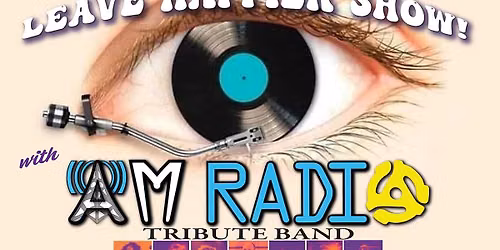 Come Happy - Leave Happier show! Featuring AM Radio Tribute Band!